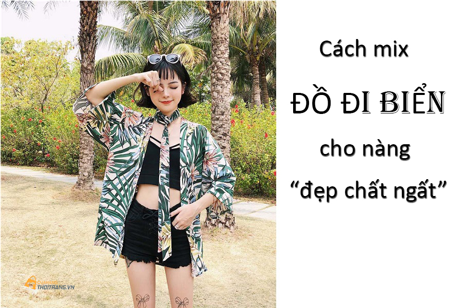 Thời trang đi biển: Cách mix đồ đi biển cho nàng 